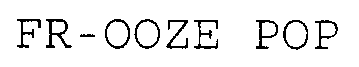 Trademark Logo FR-OOZE POP
