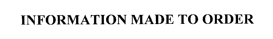 Trademark Logo INFORMATION MADE TO ORDER