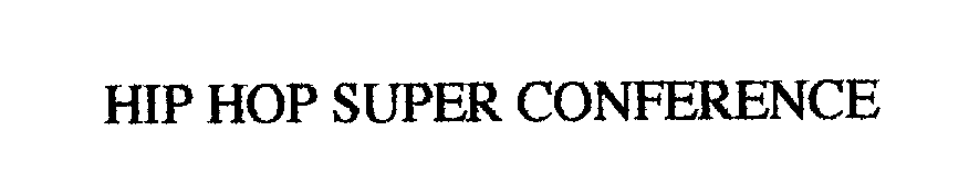 Trademark Logo HIP HOP SUPER CONFERENCE