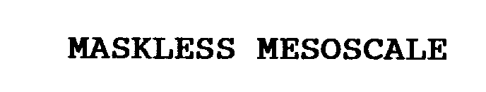 Trademark Logo MASKLESS MESOSCALE