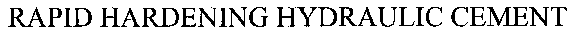 Trademark Logo RAPID HARDENING HYDRAULIC CEMENT