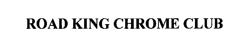 Trademark Logo ROAD KING CHROME CLUB