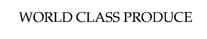 Trademark Logo WORLD CLASS PRODUCE