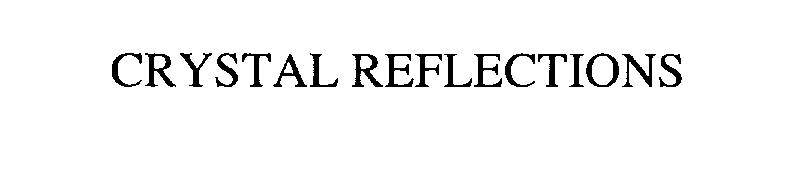 Trademark Logo CRYSTAL REFLECTIONS