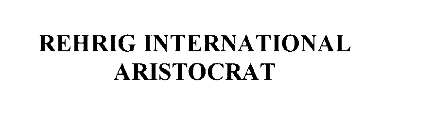 Trademark Logo REHRIG INTERNATIONAL ARISTOCRAT