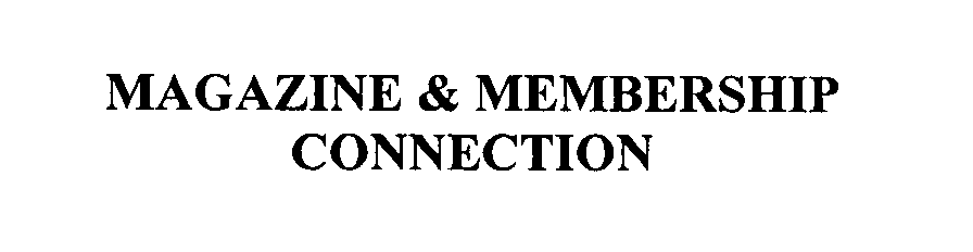 MAGAZINE &amp; MEMBERSHIP CONNECTION