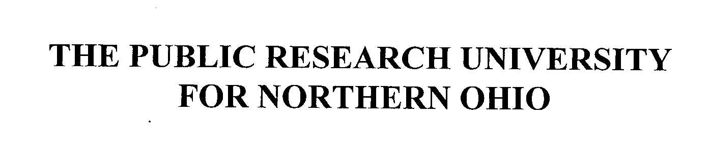  THE PUBLIC RESEARCH UNIVERSITY FOR NORTHERN OHIO