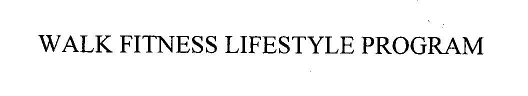 Trademark Logo WALK FITNESS LIFESTYLE PROGRAM