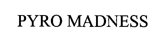 Trademark Logo PYRO MADNESS