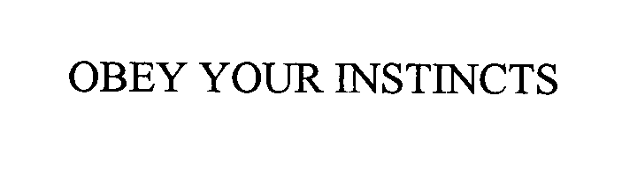 Trademark Logo OBEY YOUR INSTINCTS