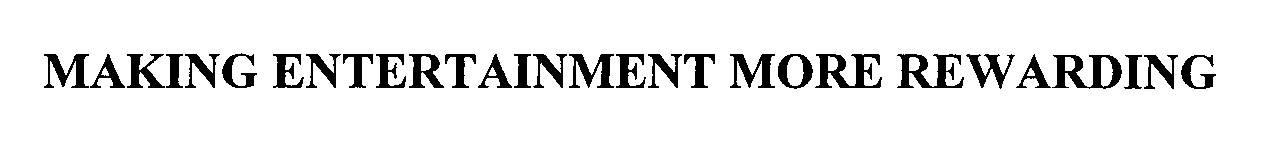 Trademark Logo MAKING ENTERTAINMENT MORE REWARDING