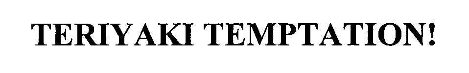 Trademark Logo TERIYAKI TEMPTATION!