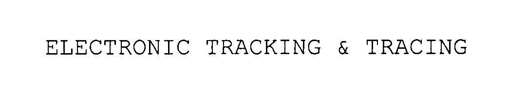  ELECTRONIC TRACKING &amp; TRACING