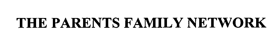  THE PARENTS FAMILY NETWORK