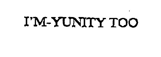 Trademark Logo I'M-YUNITY TOO