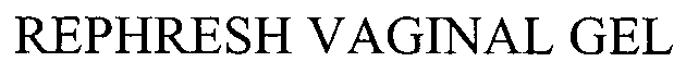 Trademark Logo REPHRESH VAGINAL GEL