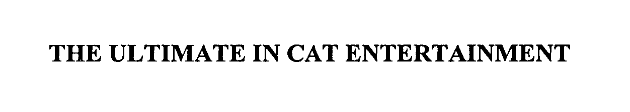  THE ULTIMATE IN CAT ENTERTAINMENT