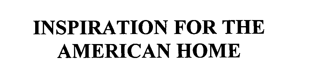 Trademark Logo INSPIRATION FOR THE AMERICAN HOME