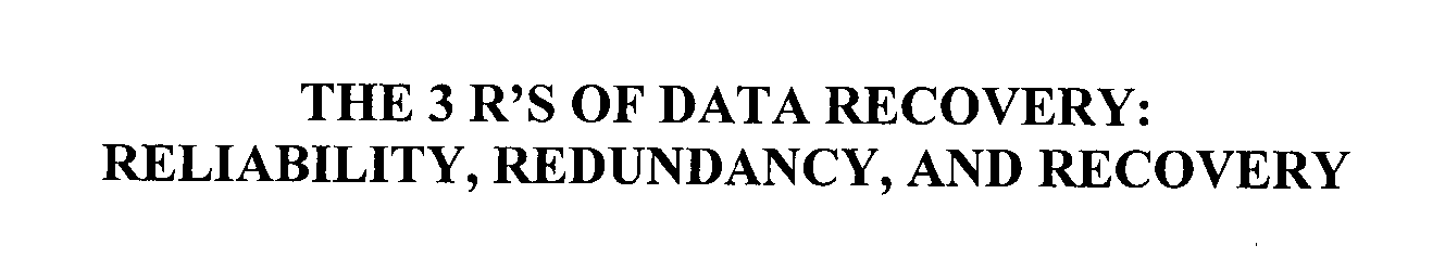 Trademark Logo THE 3 R'S OF DATA PROTECTION: RELIABILITY, REDUNDANCY, AND RECOVERY