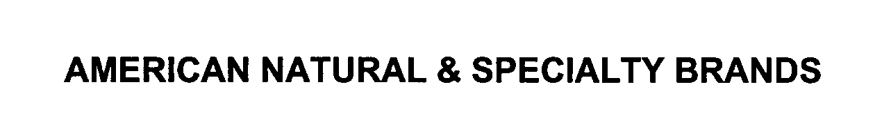 AMERICAN NATURAL &amp; SPECIALTY BRANDS
