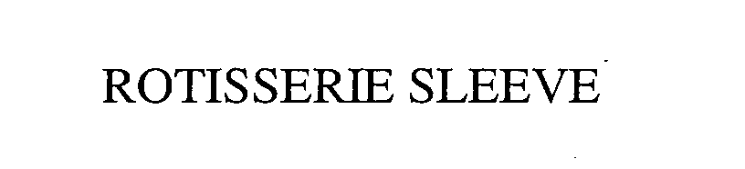 Trademark Logo ROTISSERIE SLEEVE