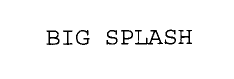 Trademark Logo BIG SPLASH