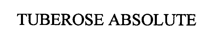 Trademark Logo TUBEROSE ABSOLUTE
