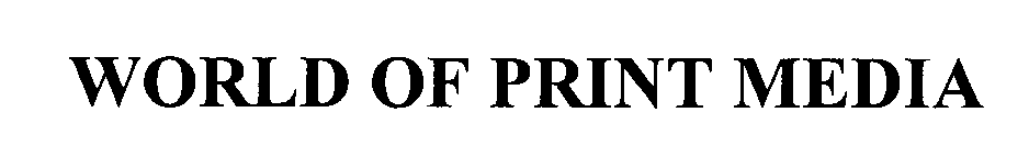 Trademark Logo WORLD OF PRINT MEDIA