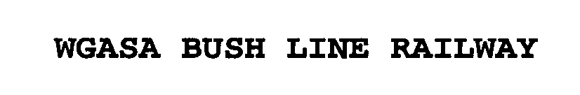 Trademark Logo WGASA BUSH LINE RAILWAY