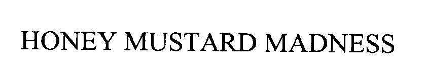 Trademark Logo HONEY MUSTARD MADNESS