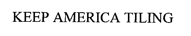 Trademark Logo KEEP AMERICA TILING