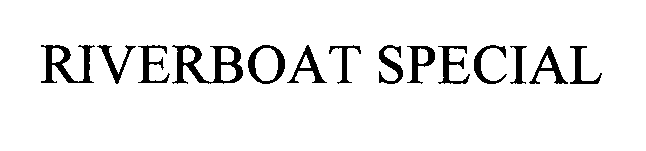 Trademark Logo RIVERBOAT SPECIAL