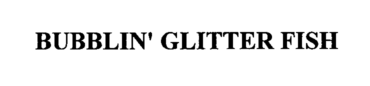 Trademark Logo BUBBLIN' GLITTER FISH