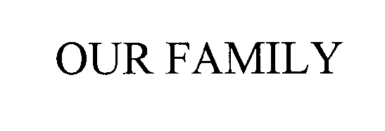 Trademark Logo OUR FAMILY