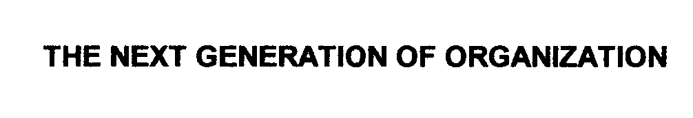 Trademark Logo THE NEXT GENERATION OF ORGANIZATION