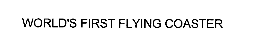 Trademark Logo WORLD'S FIRST FLYING COASTER