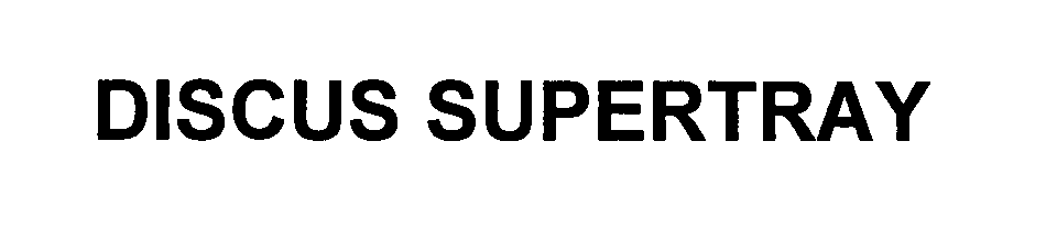Trademark Logo DISCUS SUPERTRAY