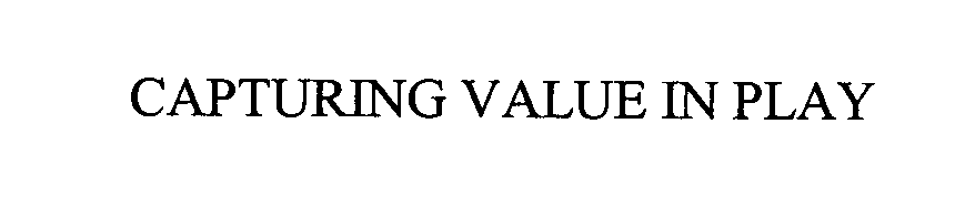  CAPTURING VALUE IN PLAY