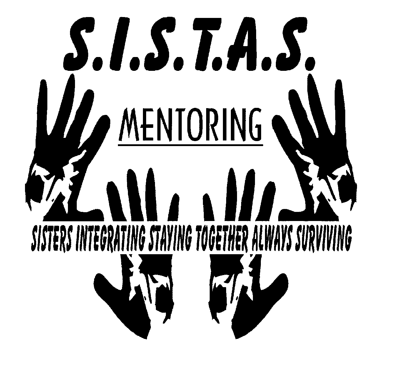  S.I.S.T.A.S. MENTORING SISTERS INTEGRATING STAYING TOGETHER ALWAYS SURVIVING