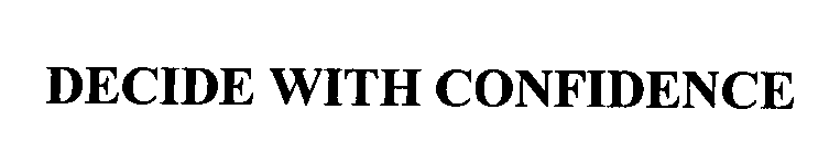 Trademark Logo DECIDE WITH CONFIDENCE