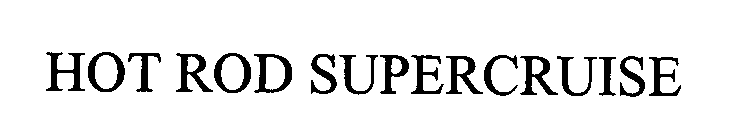 Trademark Logo HOT ROD SUPERCRUISE
