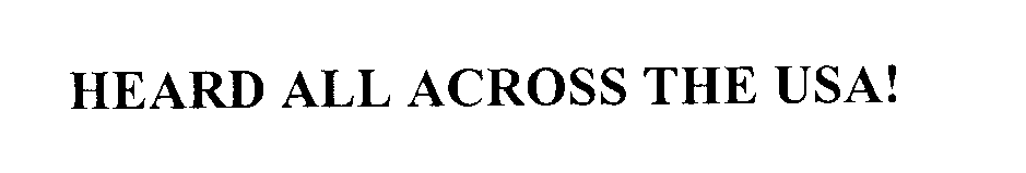 Trademark Logo HEARD ALL ACROSS THE USA!