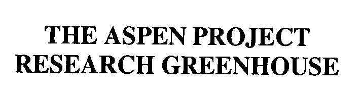  THE ASPEN PROJECT RESEARCH GREENHOUSE