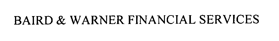  BAIRD &amp; WARNER FINANCIAL SERVICES