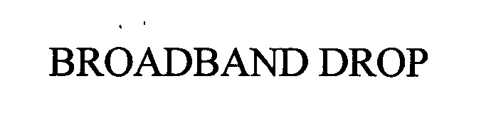 Trademark Logo BROADBAND DROP