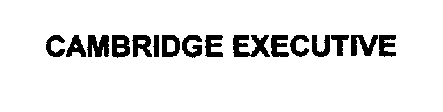 Trademark Logo CAMBRIDGE EXECUTIVE
