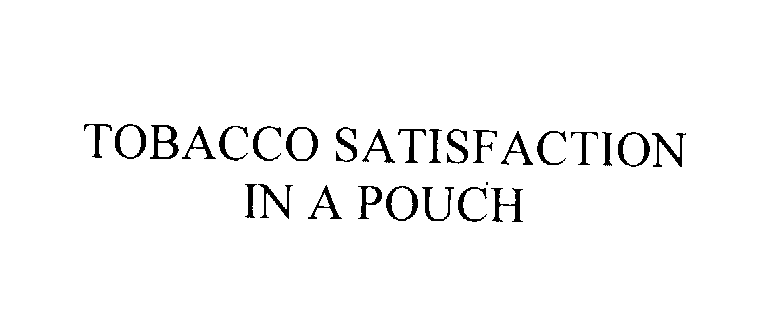  TOBACCO SATISFACTION IN A POUCH