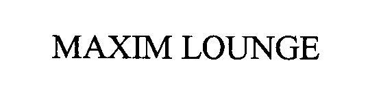 Trademark Logo MAXIM LOUNGE