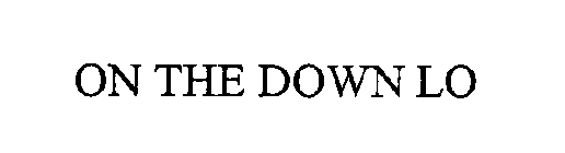 Trademark Logo ON THE DOWN LO