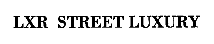 Trademark Logo LXR STREET LUXURY